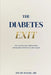 The Diabetes Exit: How to Reverse Type 2 Diabetes When Knowing What to Do Has Never Been Enough by Dwain Woode