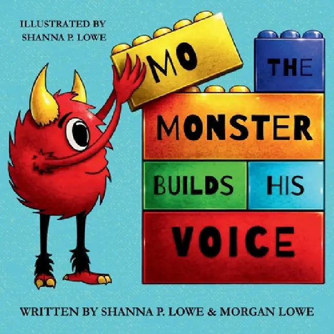 Mo the Monster Builds His Voice by Shanna P. Lowe, Morgan Lowe
