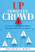 Up From the Crowd: Lessons to help Managers Become Effective Leaders by William L. Mince