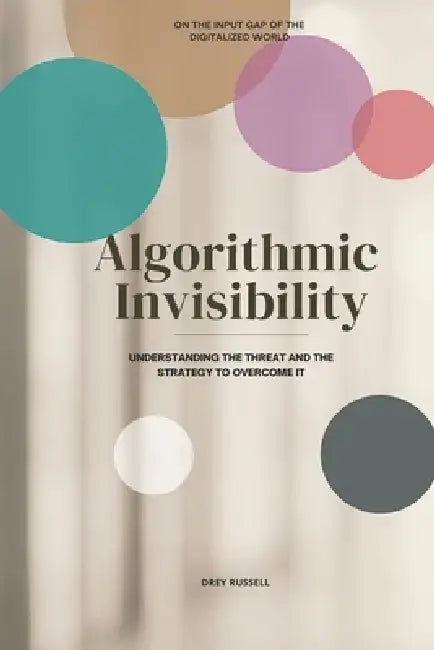 Algorithmic Invisibility: Understanding the Threat and the Strategy to Overcome It by Andréa Rosevell Dos Santos, Drey Russell