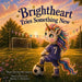 Brightheart Tries Something New by Brenna Ann Bockoven