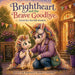 Brightheart and the Brave Goodbye by Brenna A. Bockoven