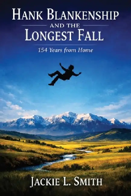 Hank Blankenship and the Longest Fall: 154 Years from Home by Jackie L. Smith
