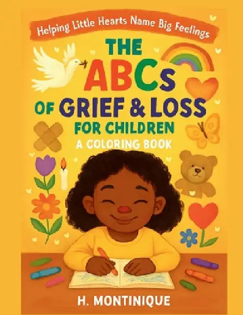 The ABCs of Grief & Loss for Children by H. Montinique