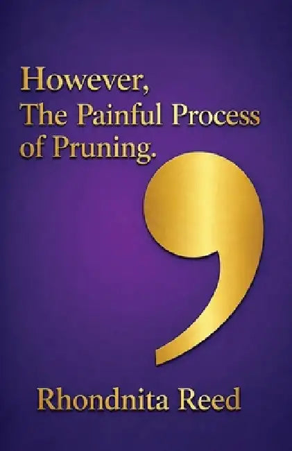 However, The Painful Process of Pruning by Rhondnita Reed