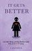 It Gets Better: And other things grieving Mothers really wish you'd STOP saying. by J. Daniels