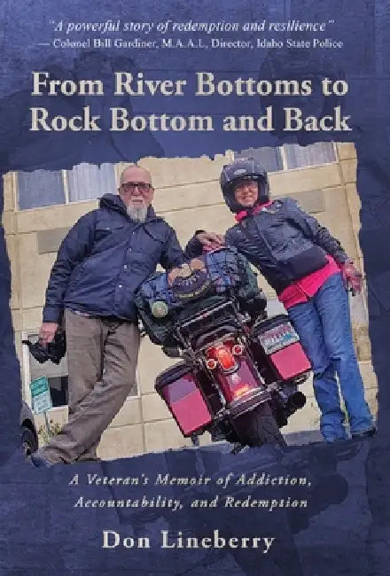 From River Bottoms to Rock Bottom and Back: A Veteran's Memoir of Addiction, Accountability, and Redemption by Don Lineberry