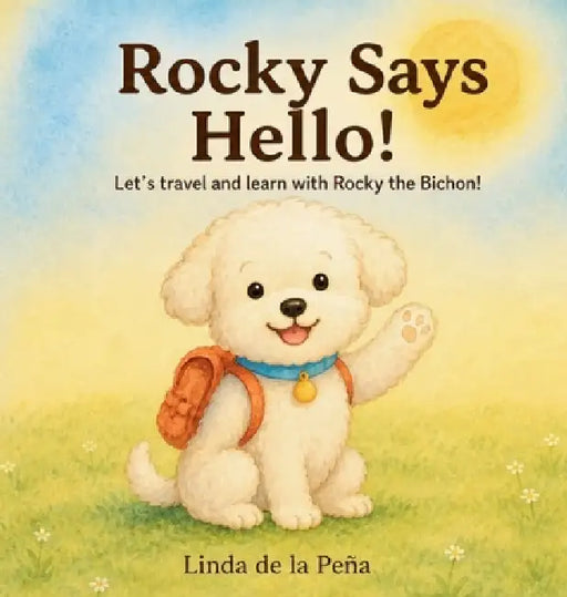 Rocky Says Hello!: Let's Travel and Learn with Rocky the Bichon - A Bilingual English & Spanish Adventure for Toddlers and Early Learners by Linda de la Pena