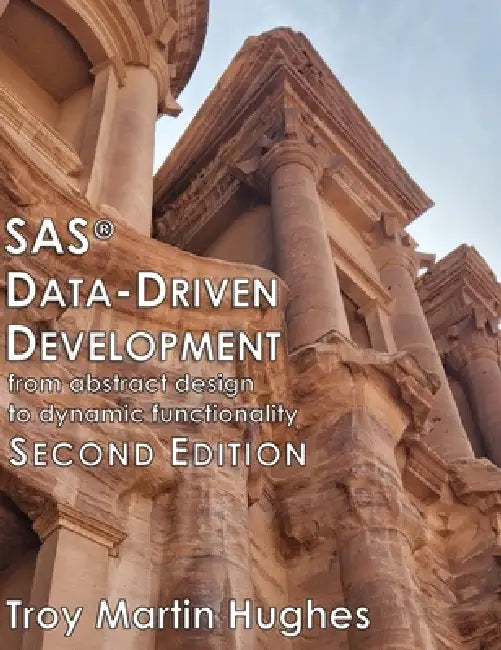 SAS(R) Data-Driven Development: From Abstract Design to Dynamic Functionality, Second Edition by Troy Martin Hughes