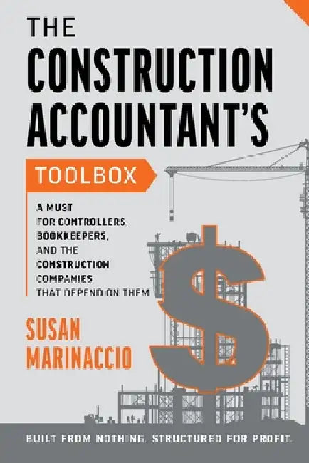 The Construction Accountant's Toolbox: For Controllers, Bookkeepers, And the Construction Companies That Depend On Them by Susan Marinaccio
