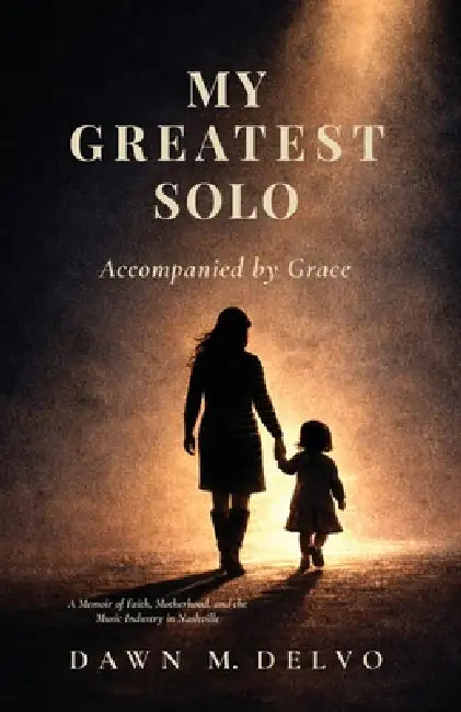 My Greatest Solo: Accompanied by Grace by Dawn Delvo