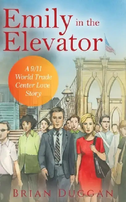 Emily in the Elevator: A 9/11 World Trade Center Love Story by Brian Duggan