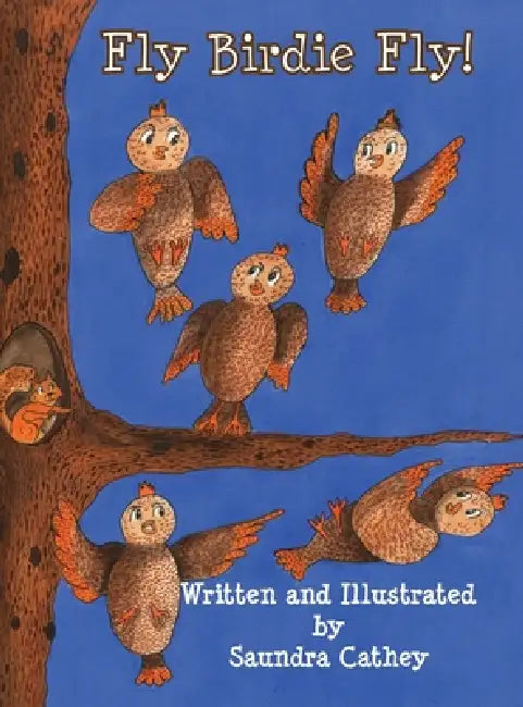Fly Birdie Fly! by Saundra F. Cathey, Saundra F. Cathey