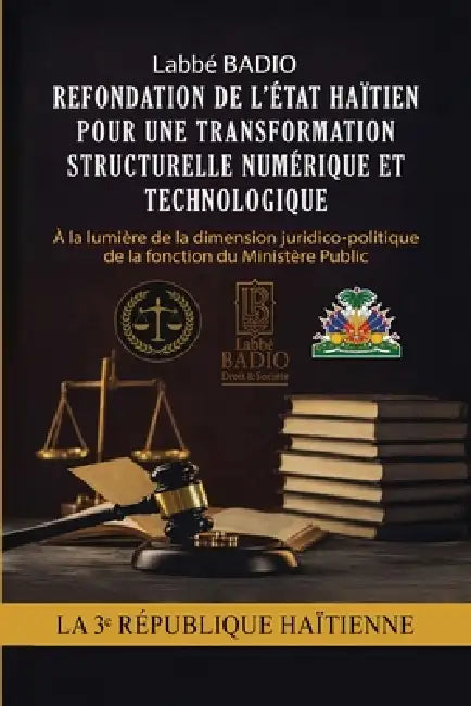 Refondation de l'Etat Haitien Pour Une Transformation Structurelle Numerique Et Technologique by Labbé Badio