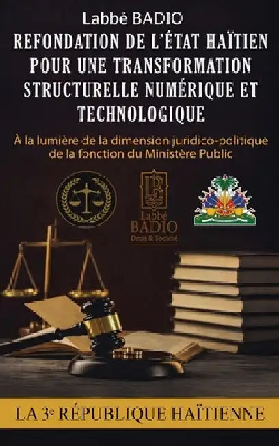 Refondation de l'Etat Haitien Pour Une Transformation Structurelle Numerique Et Technologique by Labbé Badio