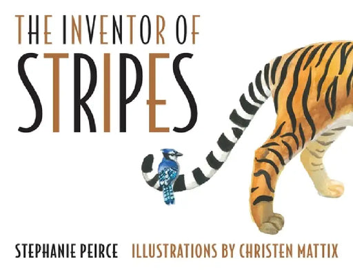 The Inventor of Stripes by Stephanie Peirce, Christen Mattix