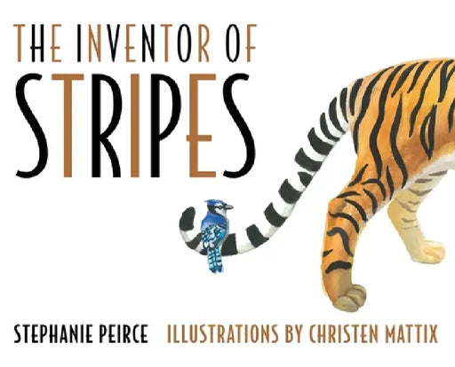 The Inventor of Stripes by Stephanie Peirce, Christen Mattix