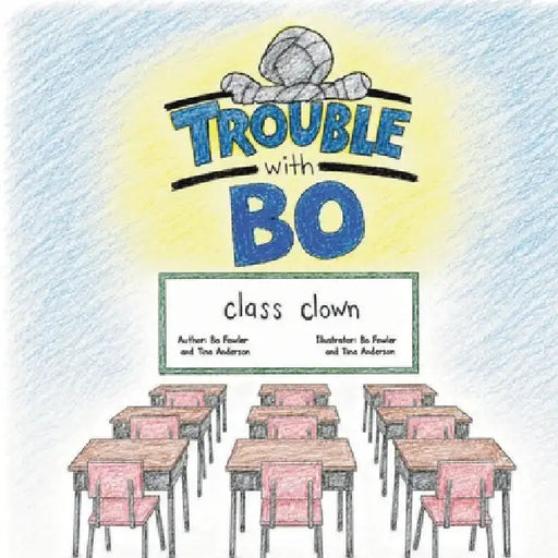 Trouble With Bo: Class Clown by Bo Fowler, Tina Anderson