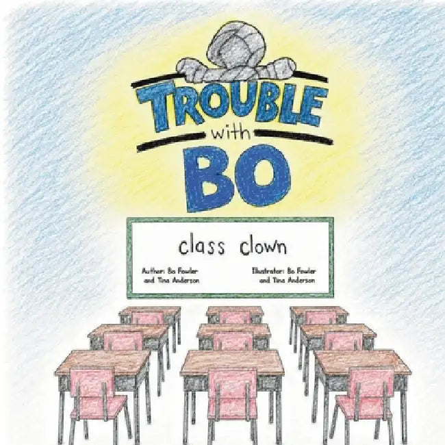 Trouble With Bo: Class Clown by Bo Fowler, Tina Anderson