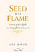 Seed to a Flame: From the seed of faith to a rising flame of divine love by Abe Kosh