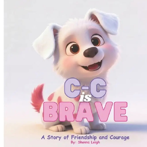 C-C is Brave: A Story of Friendship and Courage by Shonna L. Wagley