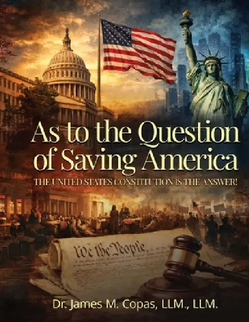 As to the Question of Saving America: The United States Constitution Is the Answer! by LLM LLM Copas