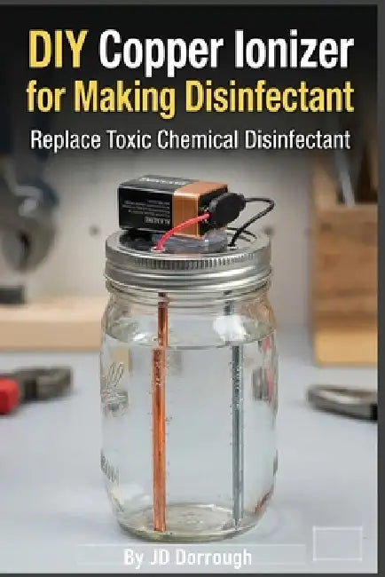 DIY Copper Ionizer for Making Disinfectant by Jd Dorrough