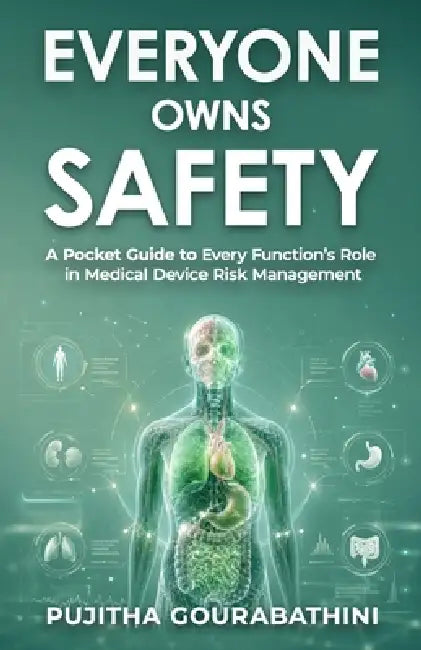 Everyone Owns Safety: A Pocket Guide to Every Function's Role in Medical Device Risk Management by Pujitha Gourabathini