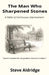 The Man Who Sharpened Stones: A Fable of Continuous Improvement by Steve Aldridge