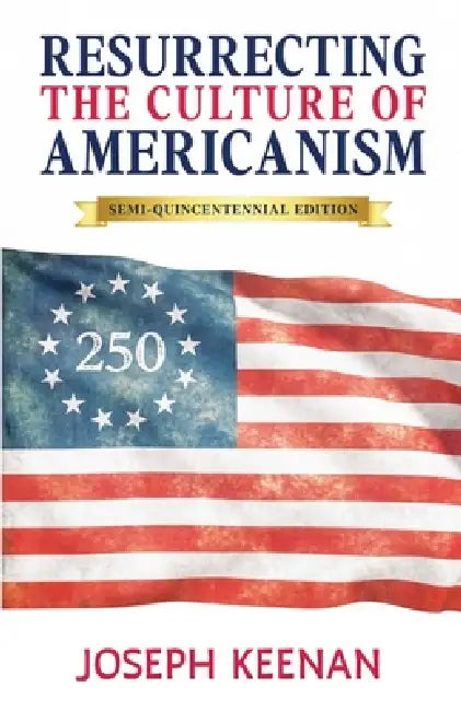 Resurrecting the Culture of Americanism by Joseph Keenan