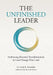 The Unfinished Leader: Embracing Personal Transformation to Lead Change That Lasts by Laide R. Alexander