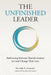 The Unfinished Leader: Embracing Personal Transformation to Lead Change That Lasts by Laide R. Alexander