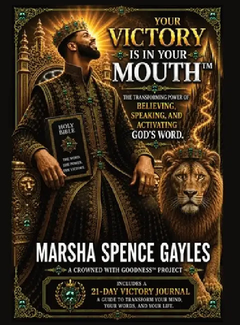 Your Victory Is In Your Mouth(TM): The Transforming Power of Believing, Speaking, and Activating God's Word by Marsha Spence Gayles, Philip F. C. Gayles