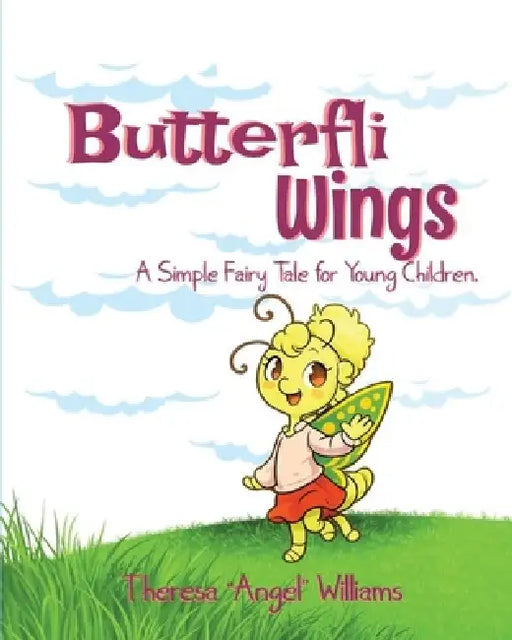 Butterfli Wings: A Simple Fairy Tale for Young Kids by Theresa Angel Williams, Skye Patterson