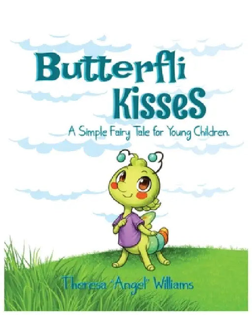 Butterfli Kisses: A Simple Fairy Tale for Young Kids by Theresa Angel Williams, Skye Patterson