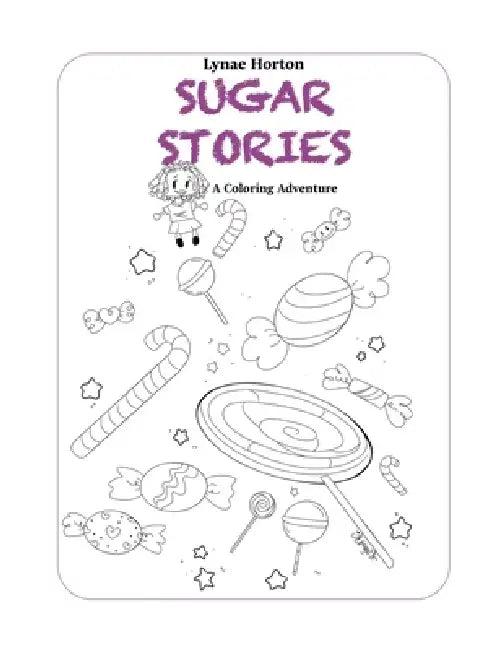 Sugar Stories: A Coloring Adventure by Lynae K. Horton, Kayla Jenkins, Aleeyah M. Robinson
