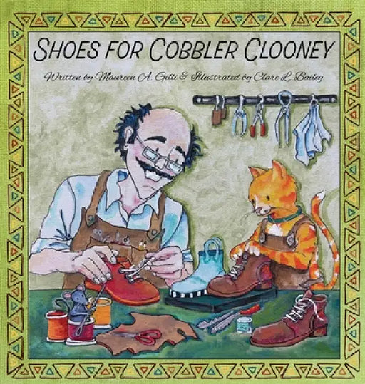 Shoes For Cobbler Clooney by Maureen A. Gilli, Clare L. Bailey
