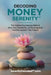 Decoding Money Serenity: The Hidden Psychology Behind Why You Feel Broke, Lonely & Scared and the System That Fixes It by Serenity Decoded