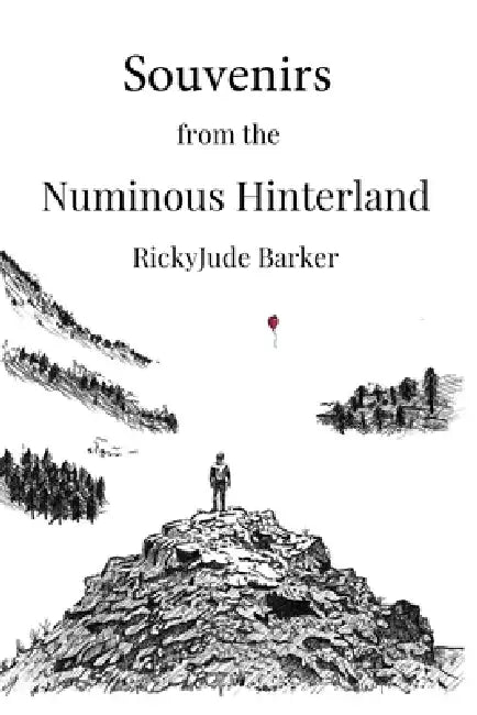 Souvenirs From the Numinous Hinterland by Rickyjude Barker