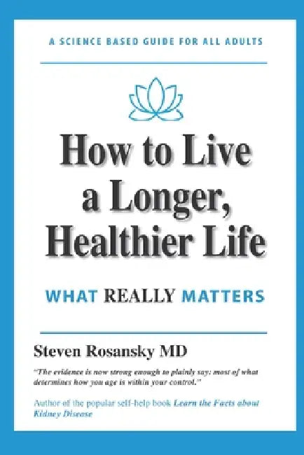 How to Live a Longer, Healthier Life: What Really Matters by Steven Rosansky