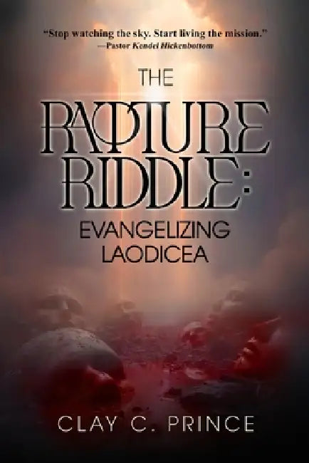 The Rapture Riddle: Evangelizing Laodicea by Clay C. Prince