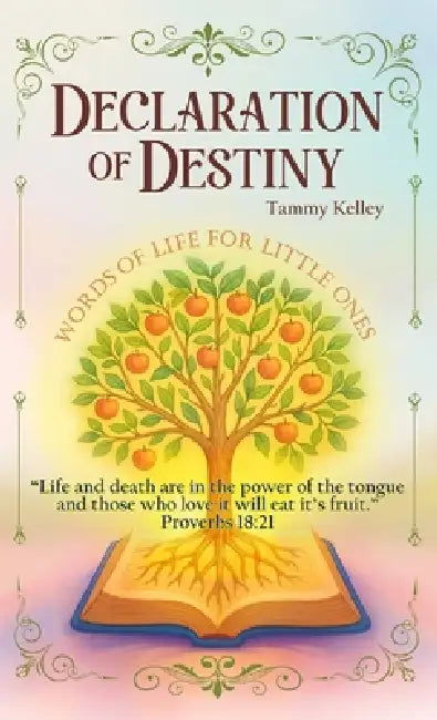 Declaration of Destiny: Words of Life for Little Ones by Tammy Kelley