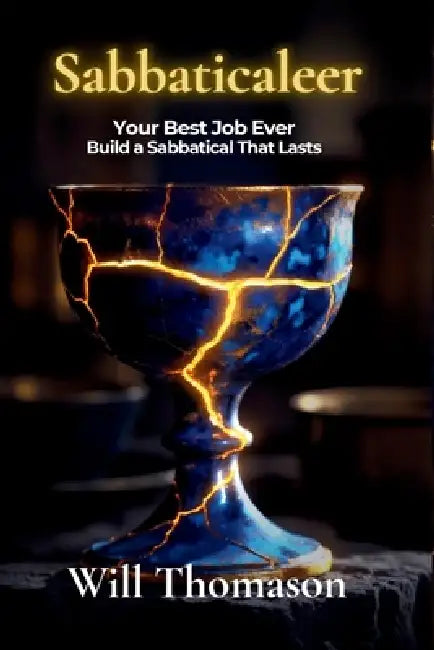 Sabbaticaleer: Your Best Job Ever - Build a Sabbatical That Lasts by Will Thomason