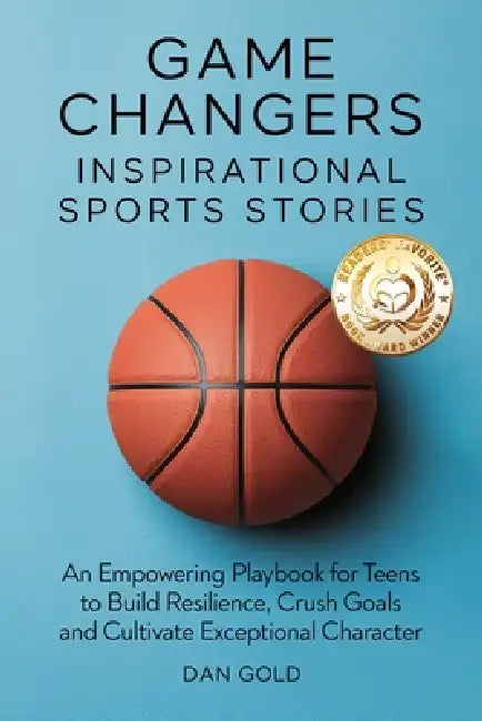 Game Changers: Inspirational Sports Stories by Dan Gold