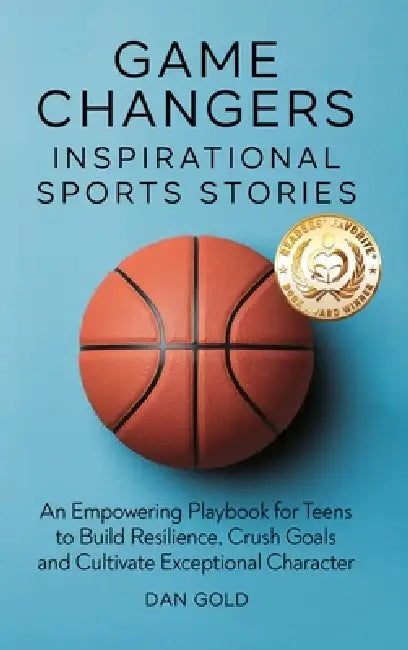 Game Changers: Inspirational Sports Stories by Dan Gold