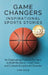 Game Changers: Inspirational Sports Stories by Dan Gold