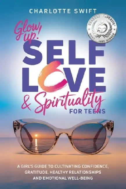 Glow Up! Self-Love and Spirituality for Teens by Charlotte Swift
