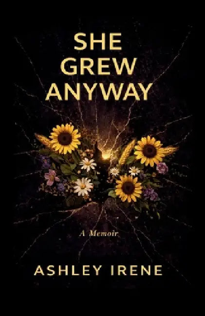 She Grew Anyway by Ashley Irene