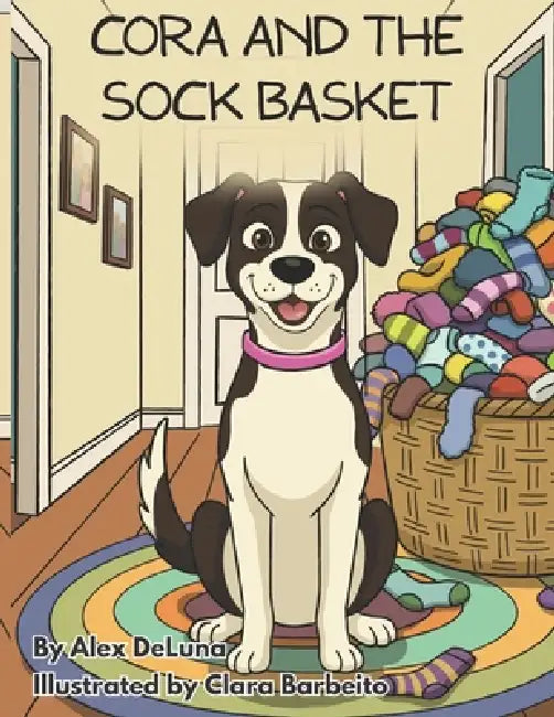 Cora and the Sock Basket: A Heartwarming Children's Picture Book About Family, Adventure, and Finding Joy in Small Moments by Clara Barbeito, Alex Deluna
