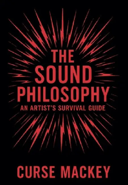The Sound Philosophy: An Artist's Survival Guide by Mackey